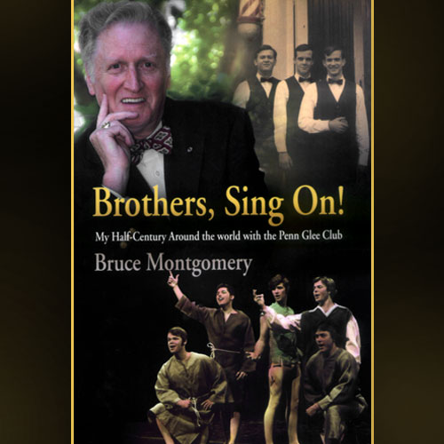 Brothers Sing On! My Half-Century Around the World with the Penn Glee Club